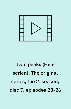 Twin peaks. The original series, the 2. season, disc 7, episodes 23-26