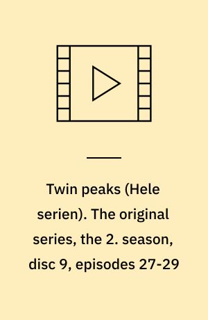 Twin peaks. The original series, the 2. season, disc 9, episodes 27-29