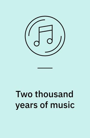 Two thousand years of music : a concise history of the development of music from the earliest times through the eighteenth century