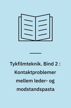 Tykfilmteknik. Bind 2 : Kontaktproblemer mellem leder- og modstandspasta : dyppefortinning af lderbaner : optimering af terminaltrækstyrke