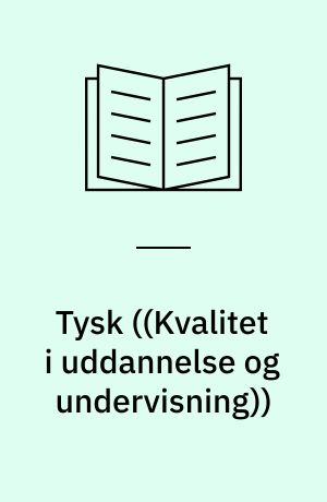 Tysk : undervisningen i tysk i det danske uddannelsessystem : en beskrivelse og vurdering af mål og indhold
