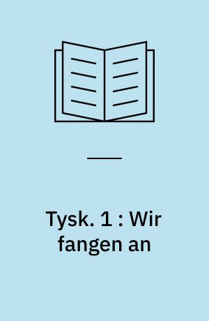 Tysk : større kursus : øvelsesbog. 1 : Wir fangen an : 7. klasse