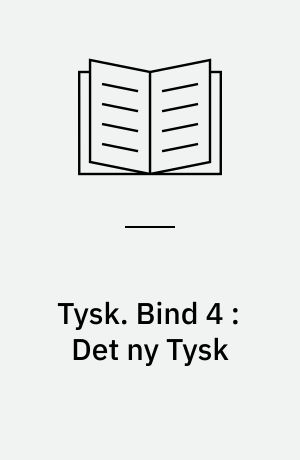 Tysk. Bind 4 : Det ny Tysk : Lessing - Goethe - Schiller - Heine