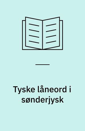 Tyske låneord i sønderjysk : Undersøgelser over en gruppe - især nedertyske - låneords form, betydning og anvendelse, samt deres forekomst i de øvrige danske dialekter