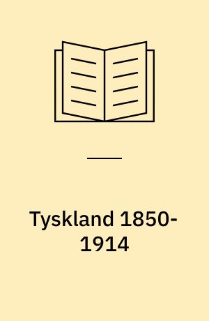 Tyskland 1850-1914 : fra agrarsamfund til industrination
