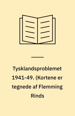 Tysklandsproblemet 1941-49. (Kortene er tegnede af Flemming Rinds : Omsl.: Hans Bjerring)