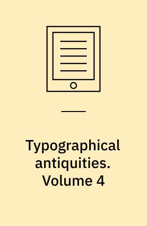 Typographical antiquities. Volume 4