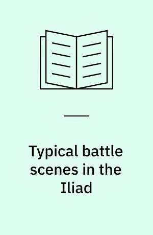 Typical battle scenes in the Iliad : studies in the narrative techniques of Homeric battle description