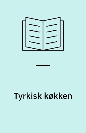 Tyrkisk køkken : 200 lækre specialiteter fra alle regioner og mange gode oplysninger om mad og drikke i Tyrkiet