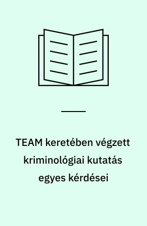 TEAM keretében végzett kriminológiai kutatás egyes kérdései