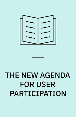 THE NEW AGENDA FOR USER PARTICIPATION : RECONSIDERING THE OLD SCANDINAVIAN PRESCRIPTION