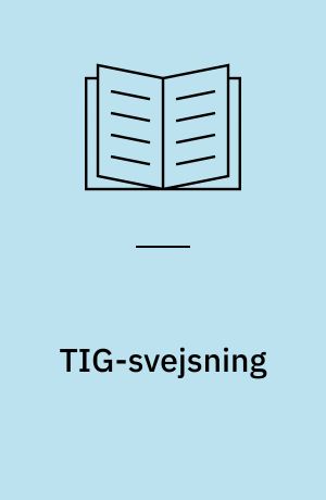 TIG-svejsning : metoder og udstyr