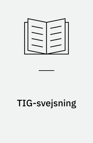TIG-svejsning : metoder og udstyr