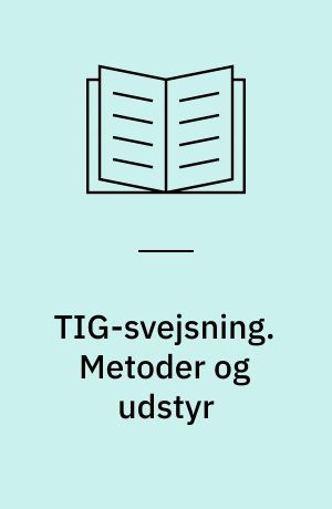 TIG-svejsning. Metoder og udstyr