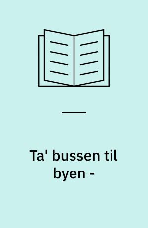 Ta' bussen til byen - : historien om omnibusserne i Aalborg