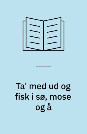 Ta' med ud og fisk i sø, mose og å