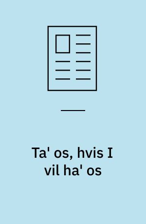 Ta' os, hvis I vil ha' os