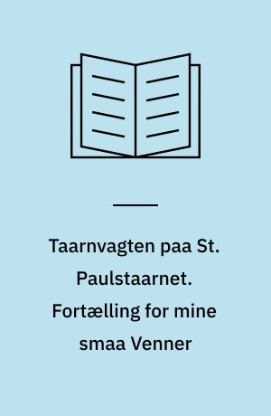 Taarnvagten paa St. Paulstaarnet. Fortælling for mine smaa Venner