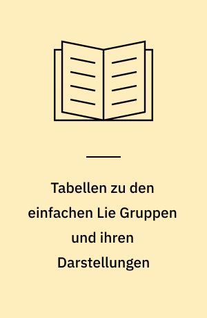 Tabellen zu den einfachen Lie Gruppen und ihren Darstellungen