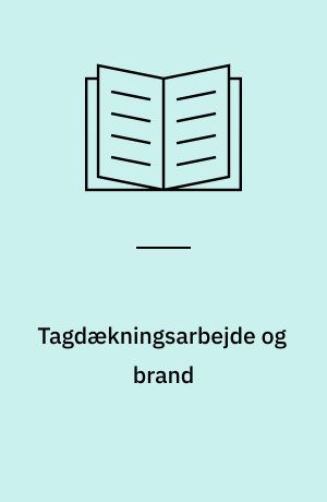 Tagdækningsarbejde og brand : forholdsregler mod brand ved tagdækningsarbejde