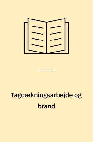 Tagdækningsarbejde og brand : forholdsregler mod brand ved tagdækningsarbejde