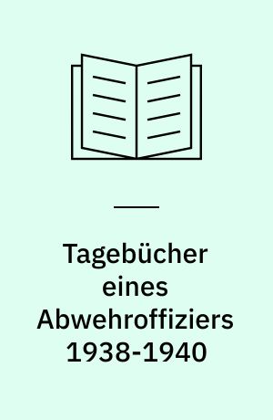 Tagebücher eines Abwehroffiziers 1938-1940 : mit weiteren Dokumenten zur Militäropposition gegen Hitler
