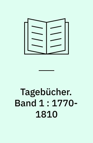 Tagebücher. Band 1 : 1770-1810