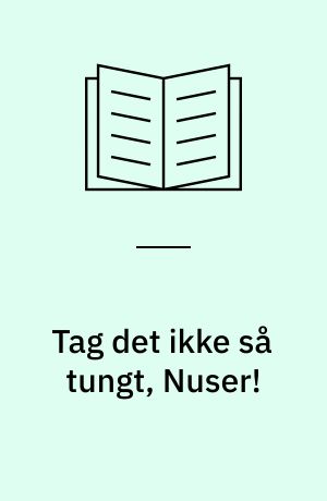 Tag det ikke så tungt, Nuser!