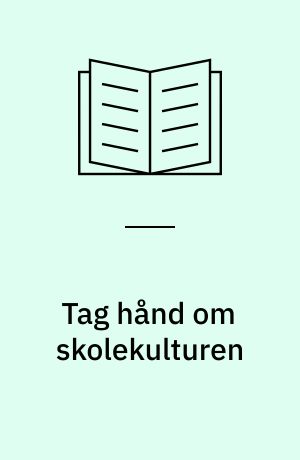 Tag hånd om skolekulturen : en vej til skoleudvikling på erhvervsskoler