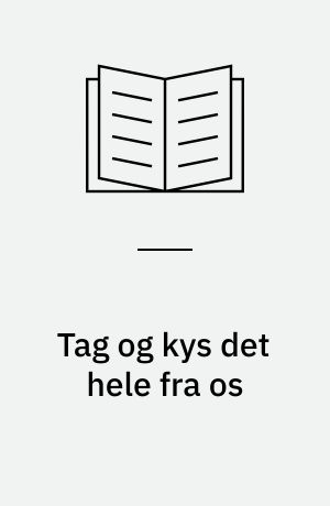 Tag og kys det hele fra os