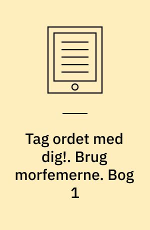 Tag ordet med dig!. Brug morfemerne. Bog 1