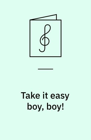 Take it easy boy, boy!
