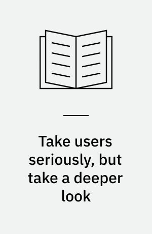 Take users seriously, but take a deeper look : organizational and technical effects from designing with an ethnographically inspired approach