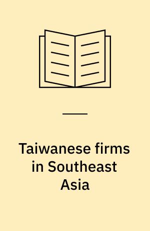 Taiwanese firms in Southeast Asia : networking across borders