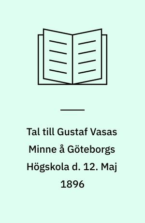 Tal till Gustaf Vasas Minne å Göteborgs Högskola d. 12. Maj 1896
