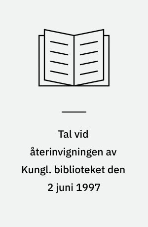Tal vid återinvigningen av Kungl. biblioteket den 2 juni 1997