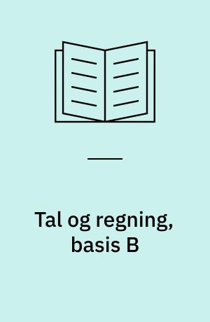 Tal og regning, basis B : de fire regningsarter