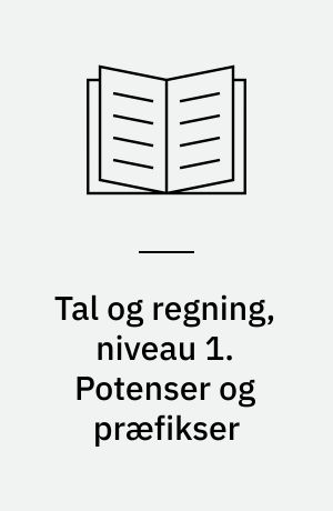 Tal og regning, niveau 1. Potenser og præfikser