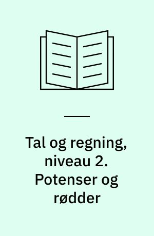 Tal og regning, niveau 2. Potenser og rødder