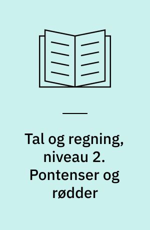 Tal og regning, niveau 2. Pontenser og rødder