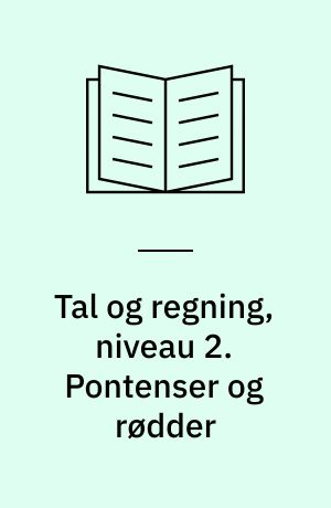 Tal og regning, niveau 2. Pontenser og rødder