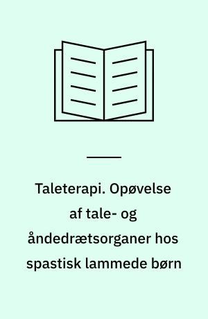 Taleterapi. Opøvelse af tale- og åndedrætsorganer hos spastisk lammede børn