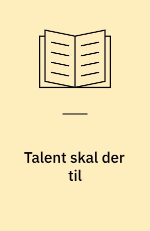 Talent skal der til : udvikling af talenter i virksomheden