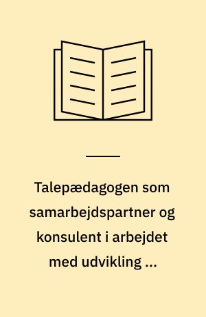 Talepædagogen som samarbejdspartner og konsulent i arbejdet med udvikling af opmærksomhed over for sprog, lyd og artikulation i indskolingen