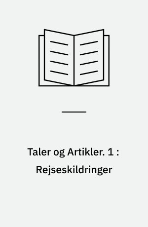 Taler og Artikler. 1 : Rejseskildringer