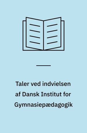 Taler ved indvielsen af Dansk Institut for Gymnasiepædagogik