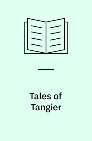 Tales of Tangier : the complete short stories of Mohamed Choukri