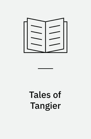 Tales of Tangier : the complete short stories of Mohamed Choukri