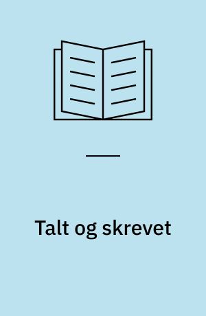 Talt og skrevet : udvalgte foredrag og artikler