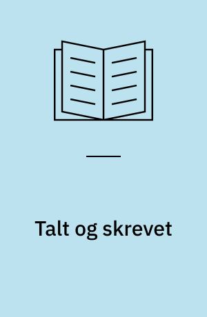 Talt og skrevet : udvalgte foredrag og artikler